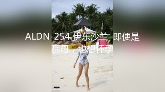 疯狂抽插微胖水多熟女，叫声好听