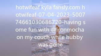 hotwifeaf kyla fansly.com hotwifeaf-07-04-2023-500774661030686720-having some fun with @ironmocha on my couch while hubby was gone