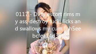 0117 - Dirty escort rims my ass, destroy fuck, licks and swallows my cum (ph5eebcfea14d39)